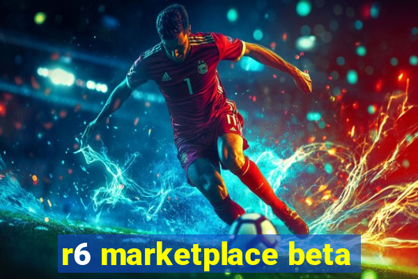 r6 marketplace beta